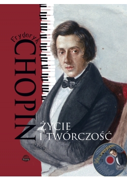 Fryderyk Chopin Życie i twórczość + CD