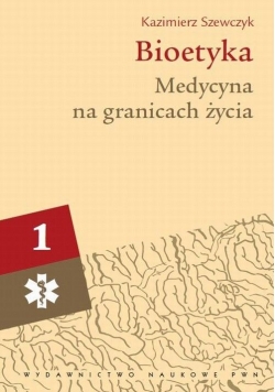Bioetyka.Medycyna na granicach życia