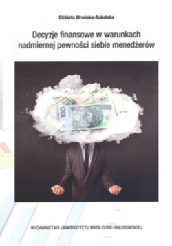 Decyzje finansowe w warunkach nadmiernej pewności siebie