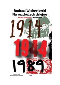 Na rozdrożach dziejów Historie prawdziwe i alternatywne + Autograf Wielowieyskiego