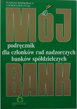 Mój bank. Podręcznik dla członków rad nadzorczych banków spółdzielczych
