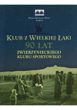 Klub z Wielkiej Łąki: 90 lat Zwierzynieckiego Klubu Sportowego