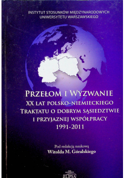 Przełom i wyzwanie XX lat Polsko-Niemieckiego traktatu o dobrym sąsiedztwie i przyjaznej współpracy 1991 2011 Plus autograf Góralski