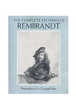 The Complete Etchings of Rembrandt : Reproduced in Original Size
