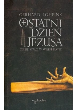 Ostatni dzień Jezusa. Co się stało w Wielki Piątek