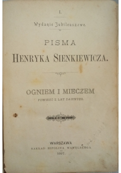 Pisma Henryka Sienkiewicza. Ogniem i mieczem, 1897 r.
