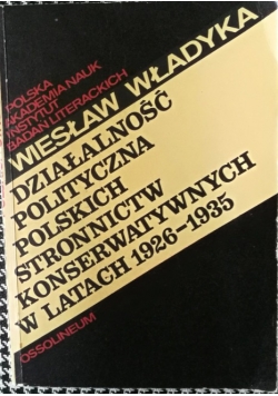 Działalność polityczna polskich stronnictw konserwatywnych w latach 1926 - 1935 1977