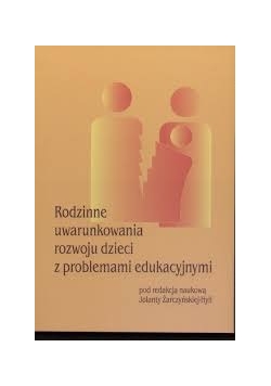 Rodzinne uwarunkowania rozwoju dzieci z problemami edukacyjnymi