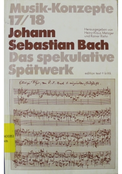 Musik - Konzepte 17 / 18 Johann Sebastian Bach Das spekulative Spatwerk