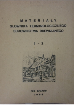 Materiały słownika terminologicznego budownictwa drewnianego 1-2