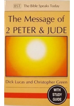 Lucas Dick, Green Christopher - The Message of 2 Peter & Jude