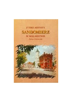 Z teki artysty. Sandomierz w Malarstwie