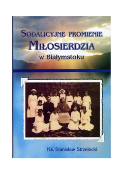 Sodalicyjne promienie miłosierdzia w Białymstoku