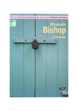 Elizabeth Bishop. 33 Wiersze