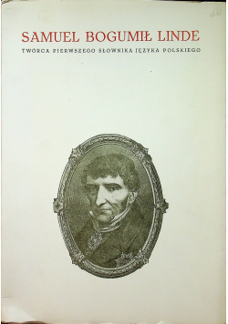 Samuel Bogumił Linde twórca pierwszego słownika języka polskiego