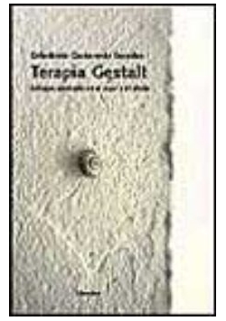 Terapia Gestalt. Enfoque centrado en el aqui y el ahora