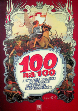 100 na 100 Antologia komiksu na stulecie odzyskania niepodległości