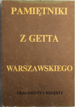Pamiętnik z getta warszawskiego Fragmenty i regesty