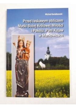 Przed łaskawym obliczem Matki Bożej Królowej miłości i pokoju, Pani Kujaw w Markowicach