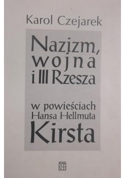 Nazizm wojna i III Rzesza w powieściach Hansa Hellmuta Kirsta