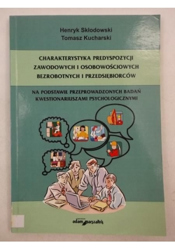 Charakterystyka predyspozycji zawodowych i osobowościowych bezrobotnych i przedsiębiorców