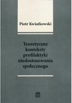 Teoretyczne konteksty profilaktyki niedostosowania społecznego