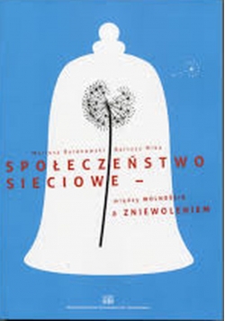 Społeczeństwo sieciowe między wolnością a zniewoleniem