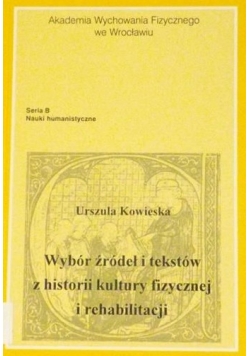Wybór źródeł i tekstów z historii kultury fizycznej i rehabilitacji