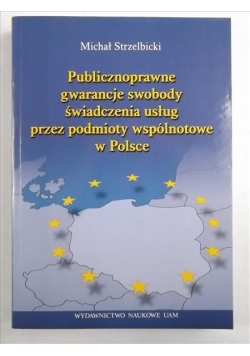 Publicznoprawne gwarancje swobody świadczenia usług przez podmioty wspólnotowe w Polsce