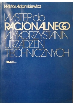 Wstęp do racjonalnego wykorzystania urządzeń technicznych
