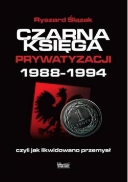 Czarna księga prywatyzacji 1988 1994