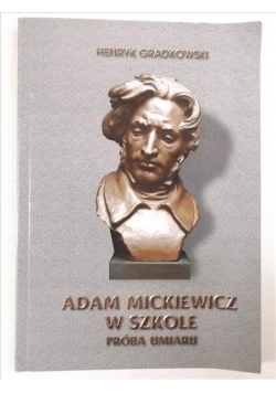 Adam Mickiewicz w szkole. Próba umiaru