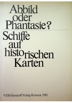 Abbild oder Phantasie Schiffe auf historischen Karten
