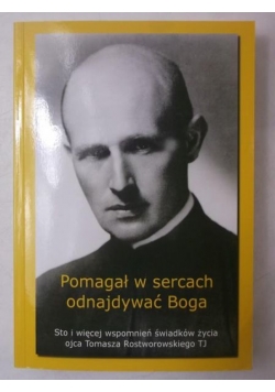 Pomagał w sercach odnajdywać Boga