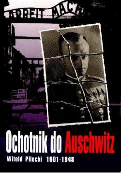 Ochotnik do Auschwitz Witold Pilecki 1901-1948