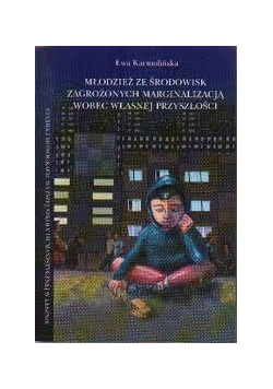 Młodzież ze środowisk zagrożonych marginalizacji wobec własnej przyszłości