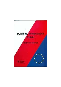 Dylematy integracyjne Polski wybrane aspekty