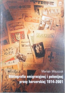 Biografia emigracyjnej i polonijnej prasy harcerskiej 1914-2001