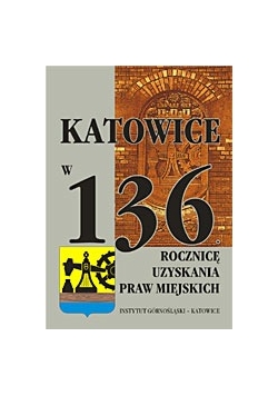 Katowice w 136 rocznicę uzyskania praw miejskich