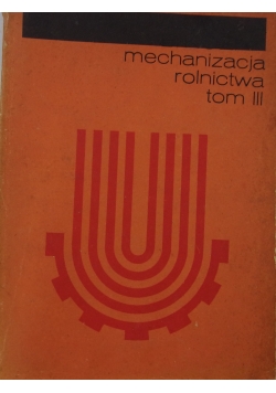 Mechanizacja rolnictwa tom III