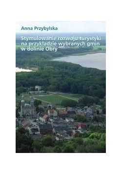 Stymulowanie rozwoju turystyki na przykładzie wybranych gmin w dolinie Obry
