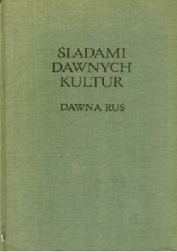 Śladami dawnych kultur. Dawna Ruś