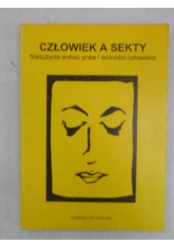 Człowiek a sekty. Nadużycia wobec praw i wolności człowieka