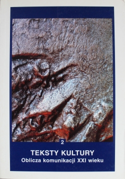 Teksty kultury Oblicza Komunikacji XXI wieku 1
