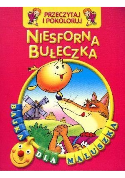 Przeczytaj i pokoloruj. Bajka...Niesforna bułeczka
