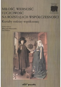 Miłość wierność i uczciwość na rozstajach współczesności
