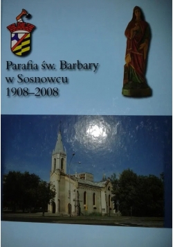 Parafia św. Barbary w Sosnowcu 1908-2008