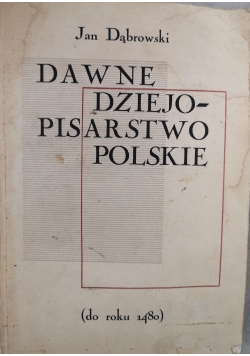 Dawne dziejopisarstwo Polskie (do roku 1480)