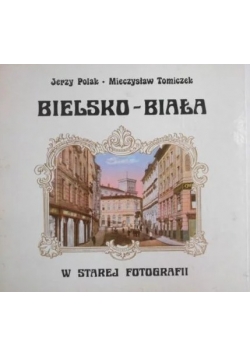 Bielsko-Biała w starej fotografii