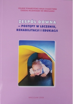 Zespół Downa - postępy w leczeniu, rehabilitacji i edukacji